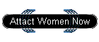 Attact Women Now