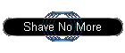 Shave No More